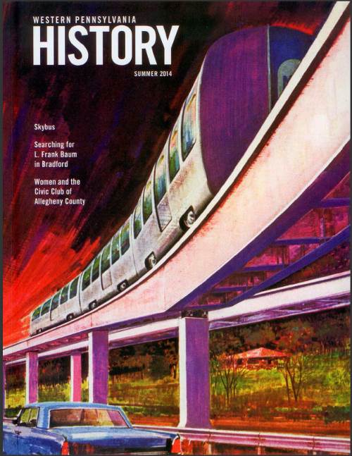 Western Pennsylvania History
Magazine - Summer 2014 featuring
an article on Pittsburgh's Skybus